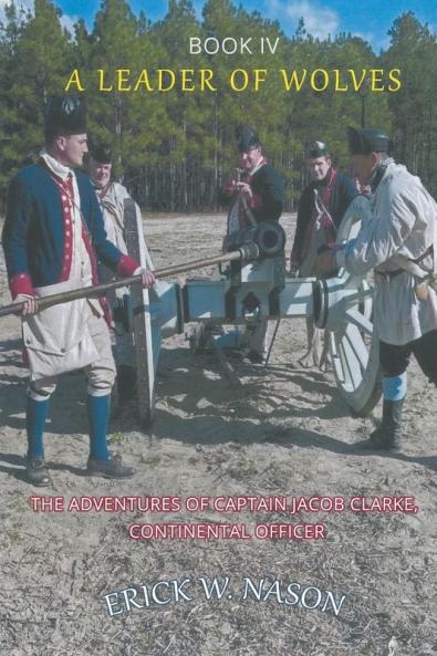 A Leader of Wolves  - Book IV - The Adventures of Captain Jacob Clarke Continental Officer