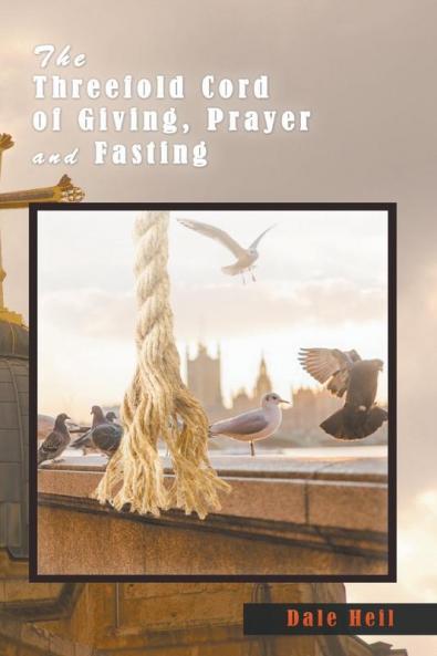 The Threefold Cord of Giving Prayer and Fasting