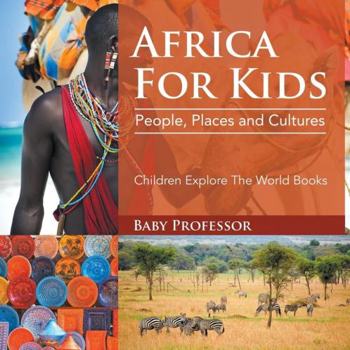 Africa For Kids People Places and Cultures - Children Explore The World Books