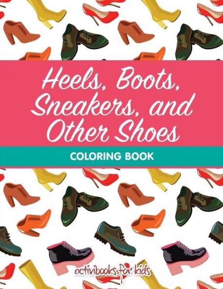 Heels Boots Sneakers and Other Shoes Coloring Book