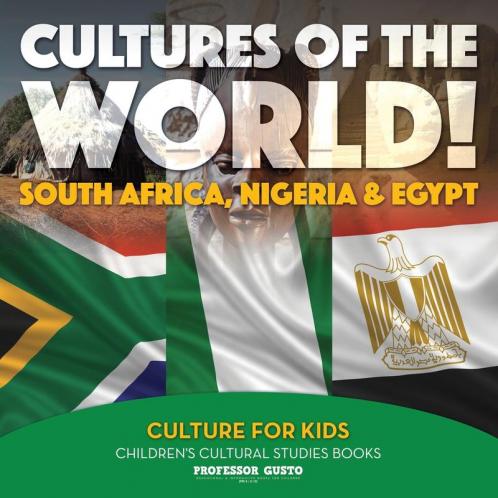 Cultures of the World! South Africa Nigeria & Egypt - Culture for Kids - Children's Cultural Studies Books