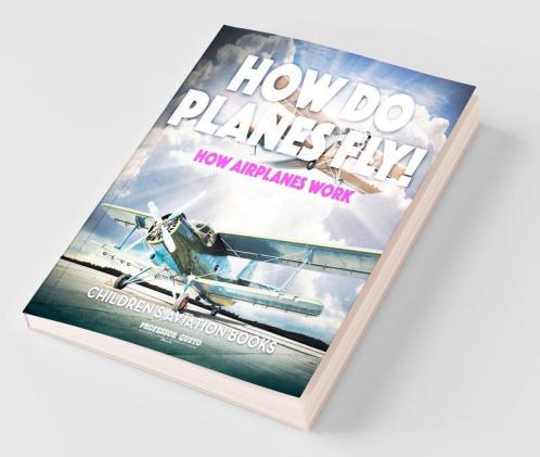 How Do Planes Fly? How Airplanes Work - Children's Aviation Books