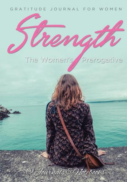 Strength The Women's Prerogative. Gratitude Journal for Women
