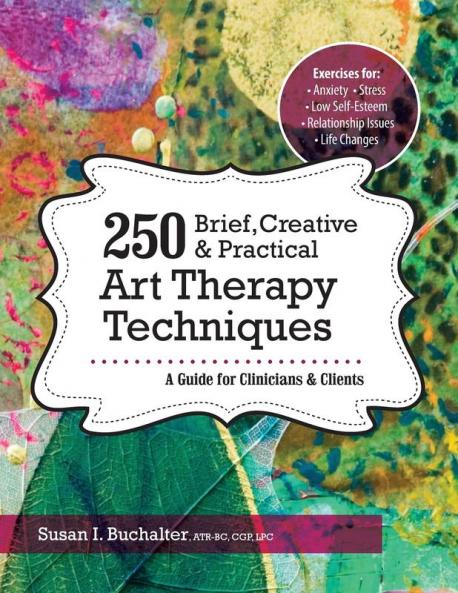 250 Brief Creative & Practical Art Therapy Techniques250 Brief Creative & Practical Art Therapy Techniques