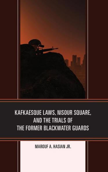 Kafkaesque Laws Nisour Square and the Trials of the Former Blackwater Guards