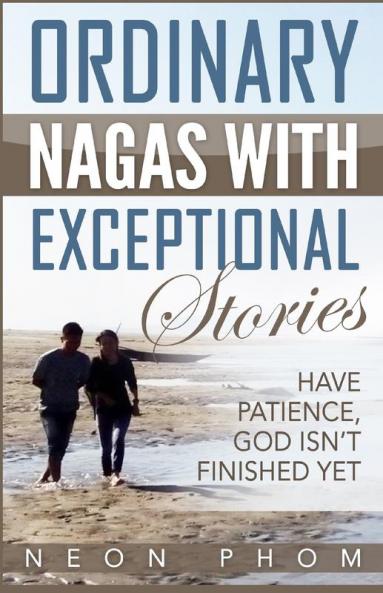 Ordinary Nagas With Exceptional Stories: Have patience God isn't finished yet