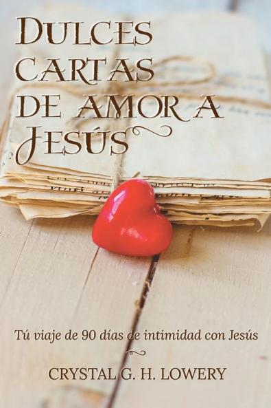 Cartas de Dulce Amor a Jesus: Tú viaje de 90 días de intimidad con Jesús