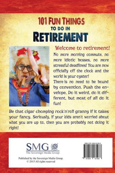 101 Fun things to do in retirement: An Irreverent Outrageous & Funny Guide to Life After Work
