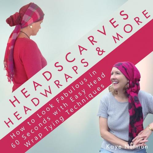 Headscarves Head Wraps & More: How to Look Fabulous in 60 Seconds with Easy Head Wrap Tying Techniques