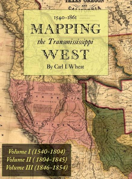 Mapping the Transmississippi West 1540-1861: [volumes One Through Three Bound in One]