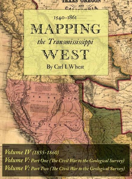 Mapping the Transmississippi West 1540-1861: Volumes Four Through Six Bound in One