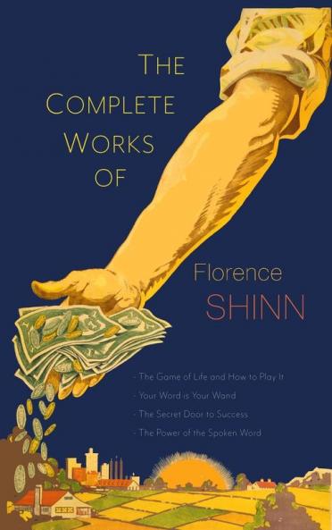 The Complete Works of Florence Scovel Shinn
