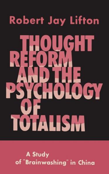 Thought Reform and the Psychology of Totalism