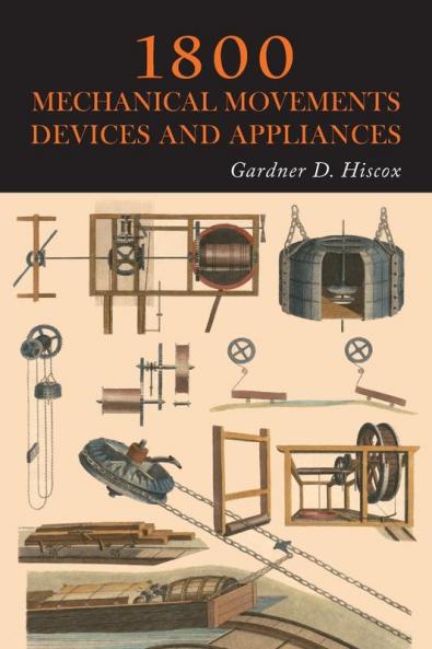 1800 Mechanical Movements Devices and Appliances