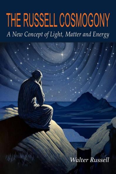 The Russell Cosmogony; A New Concept of Light Matter and Energy