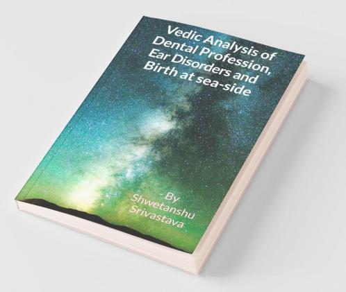Vedic Analysis Of Dental Profession Ear Disorders And Birth At Sea Side