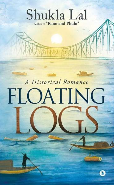 Floating Logs : A Historical Romance Author Of Rano And Phulo