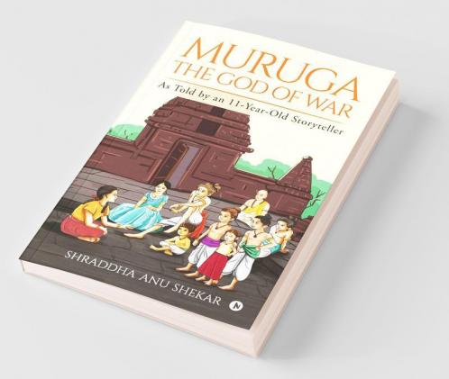 Muruga – The God Of War : As Told By An 11-Year-Old Storyteller