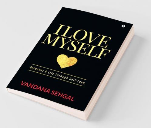 I Love Myself : Discover A Life Through Self-Love