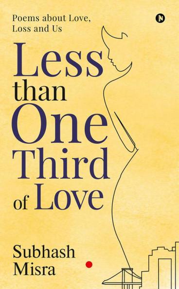 Less than One Third of Love : Poems about Love Loss and Us