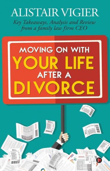 Moving On With Your Life After A Divorce : Key Takeaways Analysis And Review From A Family Law Firm Ceo
