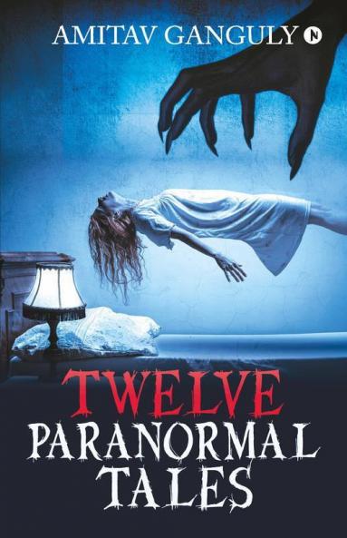 Twelve Paranormal Tales : Finding The Light In Dark Times…