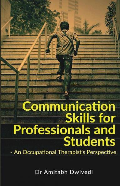 Communication Skills For Professionals And Students An Occupational Therapist'S Perspective