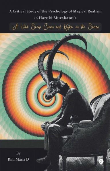 A Critical Study of the Psychology of Magical Realism in Haruki Murakami’s  A Wild Sheep Chase and Kafka On The Shore