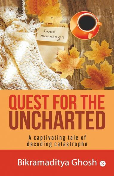 Quest For The Uncharted : A Captivating Tale Of Decoding Catastrophe