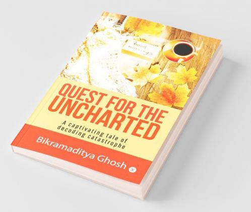 Quest For The Uncharted : A Captivating Tale Of Decoding Catastrophe