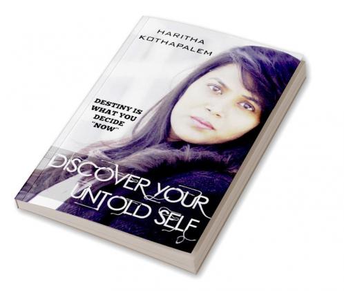 Discover your Untold Self : Destiny is what you decide &quot;NOW&quot;