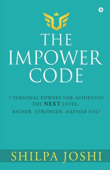 The Impower Code: 7 Personal Powers For Achieving The Next Level