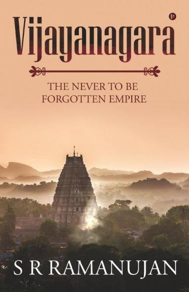 Vijayanagara The Never To Be Forgotten Empire