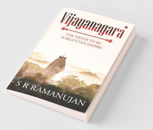 Vijayanagara The Never To Be Forgotten Empire