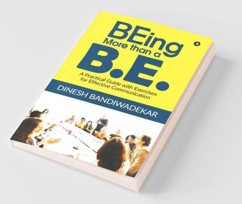 Being More Than A B.E.: A Practical Guide With Exercises For Effective Communication