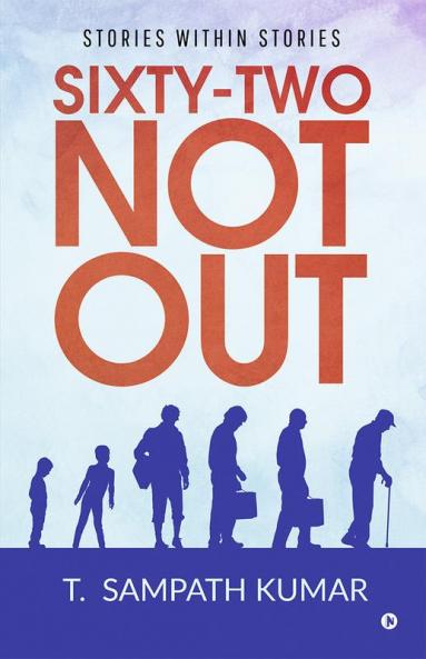 Sixty - two not out : Stories Within Stories