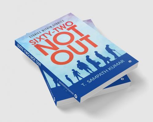 Sixty - two not out : Stories Within Stories