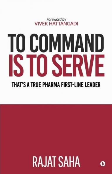 To Command Is to Serve: That’s a True Pharma First-Line Leader