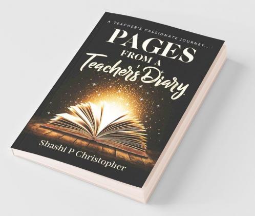 Pages From A Teacher’S Diary : A Teacher’S Passionate Journey...