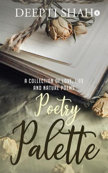Poetry Palette : A collection of love life and nature poems