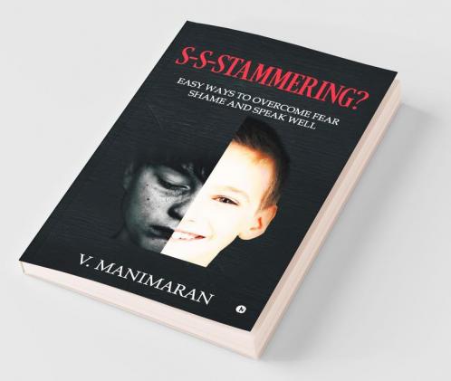 S-S-Stammering? : Easy Ways To Overcome Fear And Shame And Speak Well