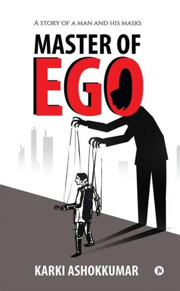 Master Of Ego : A Story Of A Man And His Masks
