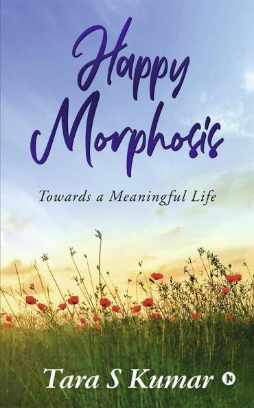 Happy Morphosis : Towards A Meaningful Life