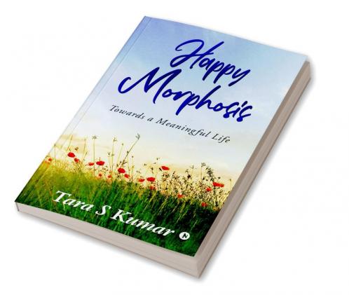 Happy Morphosis : Towards A Meaningful Life