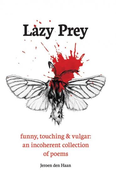 Lazy Prey: 120 funny touching and vulgar poems : Funny touching and vulgar: an incoherent collection of poems