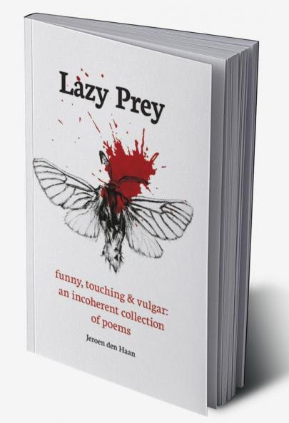 Lazy Prey: 120 funny touching and vulgar poems : Funny touching and vulgar: an incoherent collection of poems