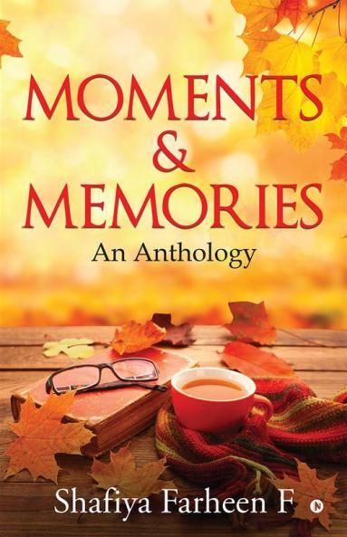 Moments and Memories : An Anthology