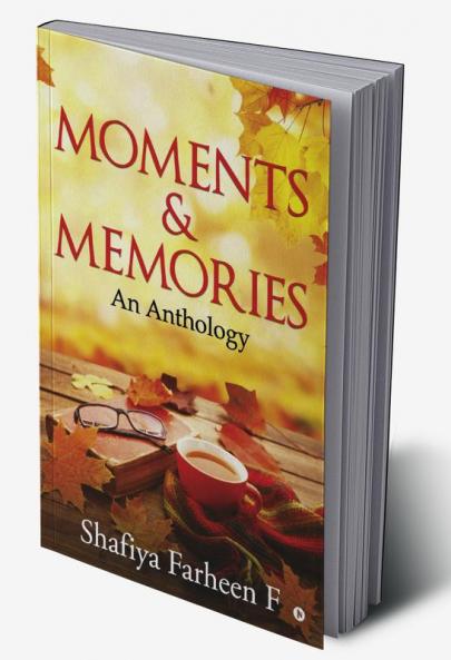 Moments and Memories : An Anthology
