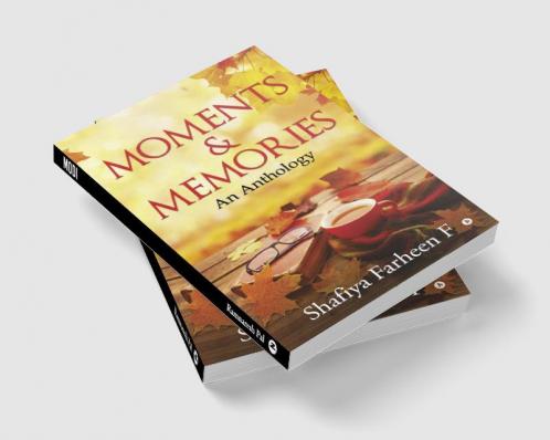 Moments and Memories : An Anthology