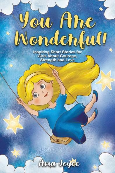 You Are Wonderful!: Inspiring Short Stories for Girls About Mindfulness Courage Love and Strength (Great Present for Girls)